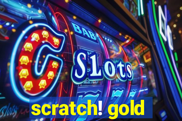 scratch! gold